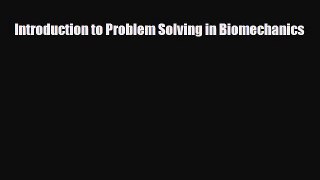 Download Introduction to Problem Solving in Biomechanics PDF Online
