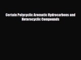 Read Certain Polycyclic Aromatic Hydrocarbons and Heterocyclic Compounds PDF Full Ebook