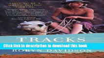 [Download] Tracks: A Woman s Solo Trek Across 1700 Miles of Australian Outback  Read Online