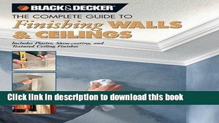 Download Black   Decker The Complete Guide to Finishing Walls   Ceilings: Includes Plaster,