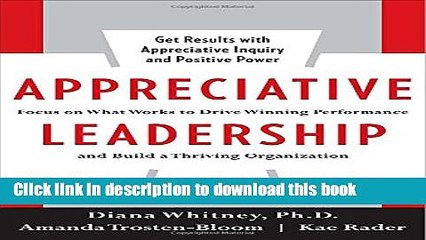 Read Appreciative Leadership: Focus on What Works to Drive Winning Performance and Build a