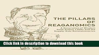 Read Books The Pillars of Reaganomics: A Generation of Wisdom from Arthur Laffer and the