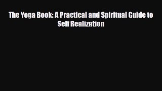 Read The Yoga Book: A Practical and Spiritual Guide to Self Realization PDF Full Ebook