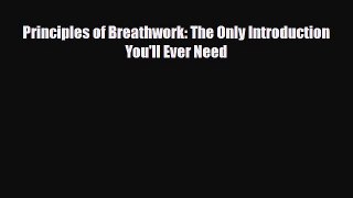 Read Principles of Breathwork: The Only Introduction You'll Ever Need PDF Full Ebook
