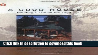 Read A Good House: Building a Life on the Land  Ebook Free