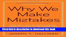 Download Why We Make Mistakes: How We Look Without Seeing, Forget Things in Seconds, and Are All