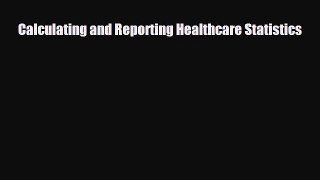 Download Calculating and Reporting Healthcare Statistics PDF Online