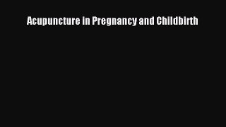 Read Acupuncture in Pregnancy and Childbirth PDF Full Ebook