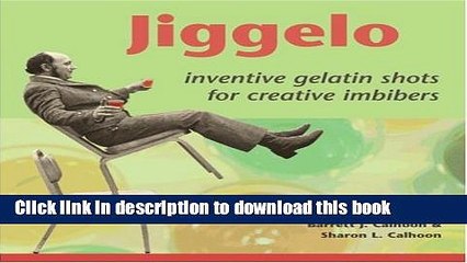 [PDF] Jiggelo: Inventive Gelatin Shots for Creative Imbibers [Download] Full Ebook
