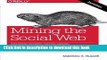 Read Book Mining the Social Web: Data Mining Facebook, Twitter, LinkedIn, Google+, GitHub, and