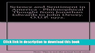 Read Science and Sentiment in America - Philosophical Thought from Jonathan Edwards to John Dewey.