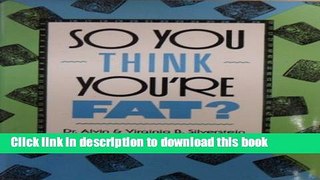 Read So You Think You re Fat?: All About Obesity, Anorexia Nervosa, Bulimia Nervosa, and Other