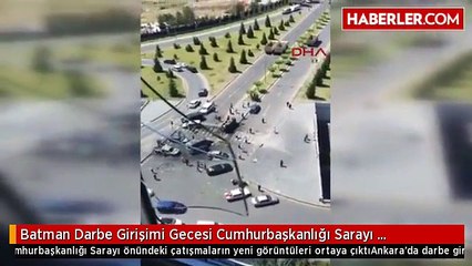 Batman Darbe Girişimi Gecesi Cumhurbaşkanlığı Sarayı Önündeki Çatışmaların Yeni Görüntüleri Ortaya...