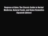 READ book  Regreso al Eden: The Classic Guide to Herbal Medicine Natural Foods and Home Remedies