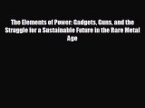 Free [PDF] Downlaod The Elements of Power: Gadgets Guns and the Struggle for a Sustainable