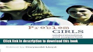 Read Problem Girls: Understanding and Supporting Troubled and Troublesome Girls and Young Women