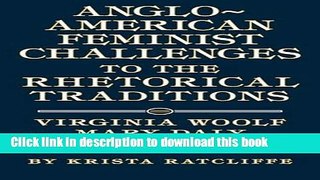 Download Anglo-American Feminist Challenges to the Rhetorical Traditions: Virginia Woolf, Mary