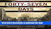 Read Forty-Seven Days: How Pershing s Warriors Came of Age to Defeat the German Army in World War
