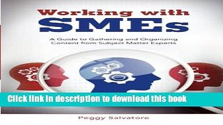 Read Book Working with SMEs: A Guide to Gathering and Organizing Content from Subject Matter