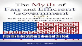 Read Books The Myth of Fair and Efficient Government: Why the Government You Want Is Not the One
