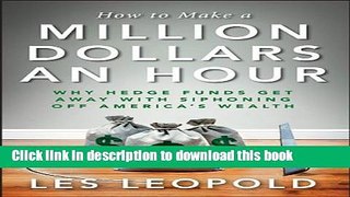 Read Books How to Make a Million Dollars an Hour: Why Hedge Funds Get Away with Siphoning Off