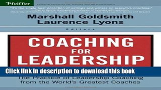 Read Book Coaching for Leadership: The Practice of Leadership Coaching from the World s Greatest