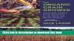 Read Book The Organic Grain Grower: Small-Scale, Holistic Grain Production for the Home and Market