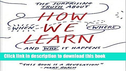 [PDF] How We Learn: The Surprising Truth About When, Where, and Why It Happens  Read Online