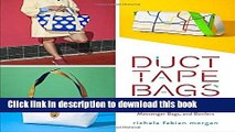 Download Duct Tape Bags: 40 Projects for Totes, Clutches, Messenger Bags, and Bowlers PDF Free