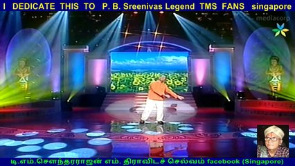 I   DEDICATE  THIS  TO   P. B. Sreenivas Legend  TMS  FANS   singapore  (RAVICHANDAR)