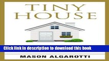 Download Tiny House: The Definitive Manual To Tiny Houses: Home Construction, Interior Design,