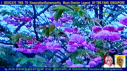 I   DEDICATE  THIS  TO  ViswanathanRamamoorthy   Music Director  Legend   BY TMS FANS  SINGAPORE   (jayasambo&parameshwari)