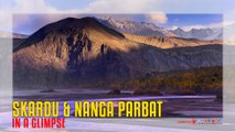 Skardu And Nanga Parbat in a Glimpse