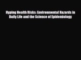 Read Hyping Health Risks: Environmental Hazards in Daily Life and the Science of Epidemiology