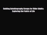 Download Guiding Autobiography Groups for Older Adults: Exploring the Fabric of Life PDF Full
