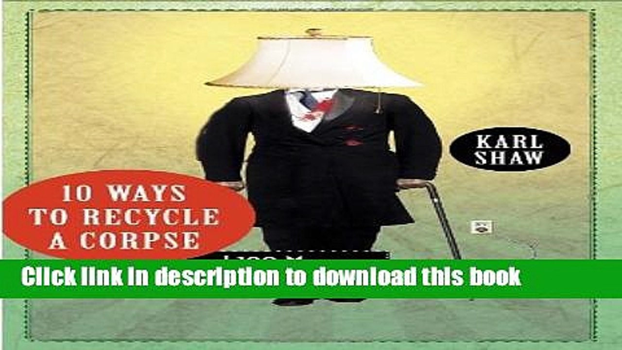 Read 10 Ways to Recycle a Corpse: and 100 More Dreadfully Distasteful Lists Ebook Online