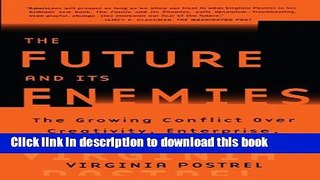 Read Books The FUTURE AND ITS ENEMIES: The Growing Conflict Over Creativity, Enterprise, and