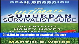 Read Books The Ultimate Suburban Survivalist Guide: The Smartest Money Moves to Prepare for Any