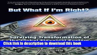 Read Books But What If I m Right?: Surviving Transformation of the Global Financial System E-Book