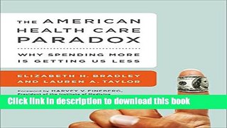 Read The American Health Care Paradox: Why Spending More is Getting Us Less ebook textbooks