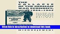 Read Books The Collapse of the German War Economy, 1944-1945: Allied Air Power and the German