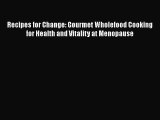 Download Recipes for Change: Gourmet Wholefood Cooking for Health and Vitality at Menopause