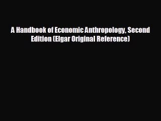 EBOOK ONLINE A Handbook of Economic Anthropology Second Edition (Elgar Original Reference)