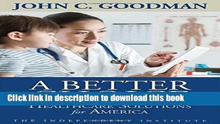 Read Book A Better Choice: Healthcare Solutions for America (Independent Studies in Political