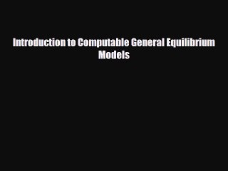 FREE DOWNLOAD Introduction to Computable General Equilibrium Models  BOOK ONLINE