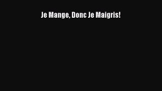 Read Je Mange Donc Je Maigris! Ebook Online