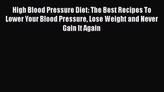 Read High Blood Pressure Diet: The Best Recipes To Lower Your Blood Pressure Lose Weight and