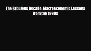 FREE DOWNLOAD The Fabulous Decade: Macroeconomic Lessons from the 1990s READ ONLINE