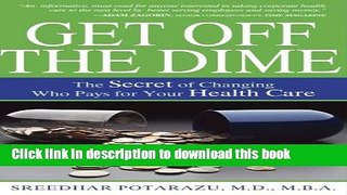 Read Book Get Off the Dime: The Secret of Changing Who Pays for Your Healthcare ebook textbooks