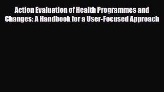 Read Action Evaluation of Health Programmes and Changes: A Handbook for a User-Focused Approach